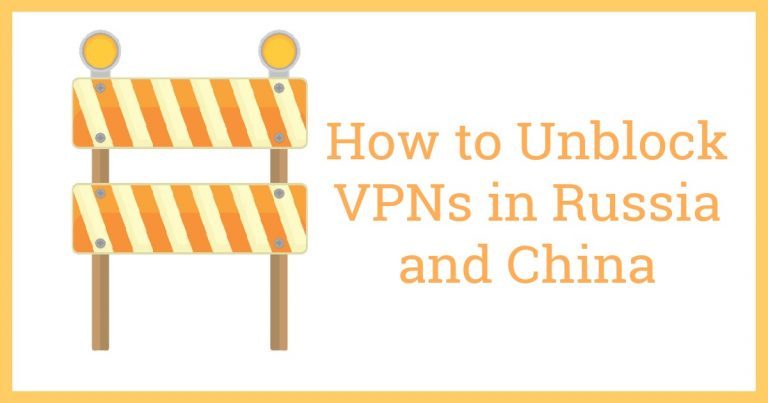 Come sbloccare le VPN in Russia e in Cina