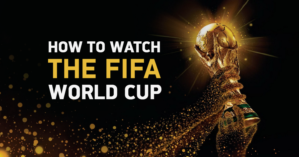 6 modi per guardare la Coppa del Mondo FIFA 2018 da ovunque, che davvero funziona