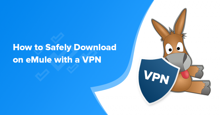 How to Safely Download on eMule with a VPN