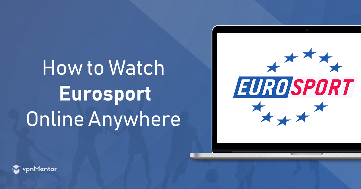 Le 4 migliori VPN per guardare Eurosport ovunque nel 2023