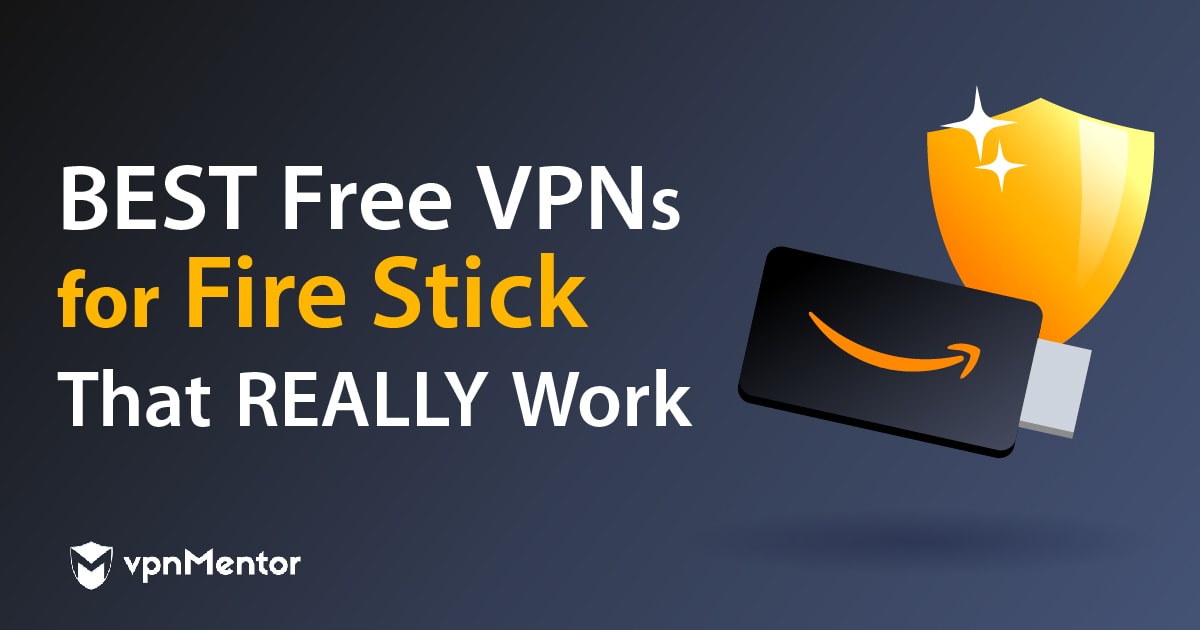 Top 6 VPN gratis per Fire Stick davvero funzionanti nel 2022