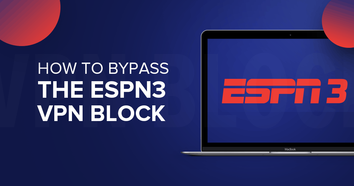 Come bypassare il blocco alle VPN di ESPN3 per il 2022
